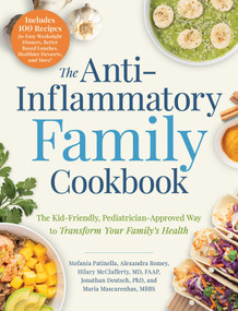 The Anti-Inflammatory Family Cookbook (The Kid-Friendly, Pediatrician-Approved Way to Transform Your Family's Health) by Stefania Patinella, Alexandra Romey, Hilary McClafferty, Jonathan Deutsch, Maria Mascarenhas, 9781507212974