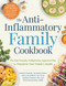 The Anti-Inflammatory Family Cookbook (The Kid-Friendly, Pediatrician-Approved Way to Transform Your Family's Health) by Stefania Patinella, Alexandra Romey, Hilary McClafferty, Jonathan Deutsch, Maria Mascarenhas, 9781507212974
