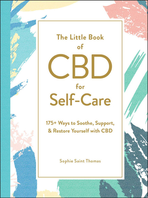 The Little Book of CBD for Self-Care (175+ Ways to Soothe, Support, & Restore Yourself with CBD) by Sophie Saint Thomas, 9781507213636