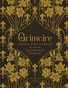 Grimoire (A Personal-& Magical-Record of Spells, Rituals, & Divinations) by Arin Murphy-Hiscock, 9781507214244