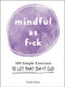 Mindful As F*ck (100 Simple Exercises to Let That Sh*t Go!) by Emily Horn, 9781507214251