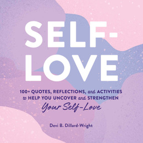 Self-Love (100+ Quotes, Reflections, and Activities to Help You Uncover and Strengthen Your Self-Love) by Devi B. Dillard-Wright, 9781507214299