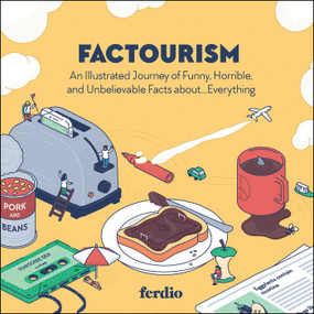 Factourism (An Illustrated Journey of Funny, Horrible, and Unbelievable Facts about…Everything) by Ferdio, 9781507214312