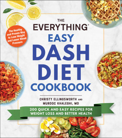 The Everything Easy DASH Diet Cookbook (200 Quick and Easy Recipes for Weight Loss and Better Health) by Christy Ellingsworth, Murdoc Khaleghi, 9781507215210