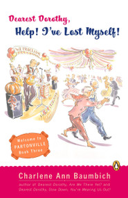 Dearest Dorothy, Help! I've Lost Myself! (Welcome to Partonville, Book Three) by Charlene Ann Baumbich, 9780143034285