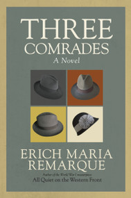 Three Comrades (A Novel) by Erich Maria Remarque, Arthur Wesley Wheen, 9780449912423