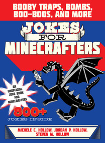 Jokes for Minecrafters (Booby Traps, Bombs, Boo-Boos, and More) by Michele C. Hollow, Jordon P. Hollow, Steven M. Hollow, 9781510706330