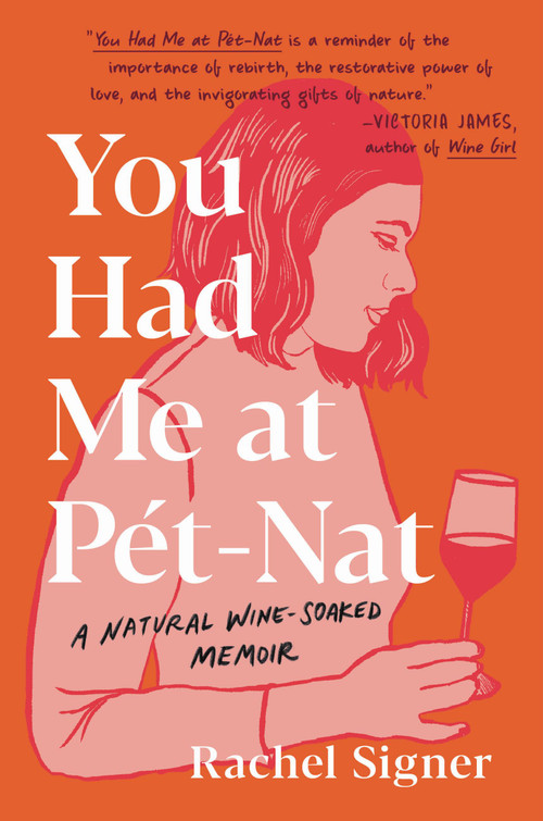 You Had Me at Pet-Nat (A Natural Wine-Soaked Memoir) by Rachel Signer, 9780306924743