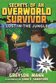 Lost in the Jungle (Secrets of an Overworld Survivor, #1) by Greyson Mann, Grace Sandford, 9781510713253