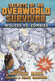 Wolves vs. Zombies (Secrets of an Overworld Survivor, #3) - 9781510713314 by Greyson Mann, Grace Sandford, 9781510713314