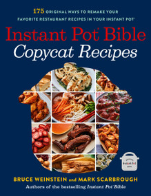 Instant Pot Bible: Copycat Recipes (175 Original Ways to Remake Your Favorite Restaurant Recipes in Your Instant Pot) by Bruce Weinstein, Mark Scarbrough, 9780316263092