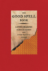 The Good Spell Book (Love Charms, Magical Cures, and Other Practical Sorcery) - 9780316297141 by Gillian Kemp, 9780316297141