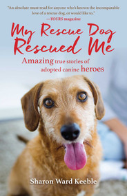 My Rescue Dog Rescued Me (Amazing True Stories of Adopted Canine Heroes) by Sharon Ward Keeble, 9781510717374