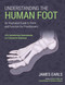Understanding the Human Foot (An Illustrated Guide to Form and Function for Practitioners) by James Earls, 9781623176570