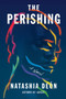 The Perishing (A Novel) by Natashia Deón, 9781640093027