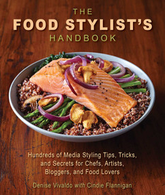 The Food Stylist's Handbook (Hundreds of Media Styling Tips, Tricks, and Secrets for Chefs, Artists, Bloggers, and Food Lovers) by Denise Vivaldo, Cindie Flannigan, 9781510721142