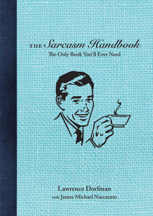 The Sarcasm Handbook by Lawrence Dorfman, James Michael Naccarato, 9781510723269