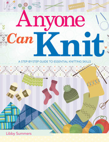 Anyone Can Knit (A Step-by-Step Guide to Essential Knitting Skills) by Libby Summers, 9781510724082