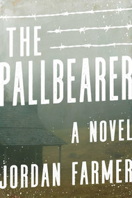 The Pallbearer (A Novel) by Jordan Farmer, 9781510736504