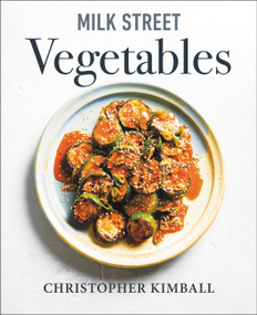 Milk Street Vegetables (250 Bold, Simple Recipes for Every Season) by Christopher Kimball, 9780316705981