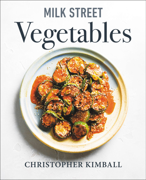 Milk Street Vegetables (250 Bold, Simple Recipes for Every Season) by Christopher Kimball, 9780316705981