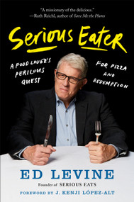 Serious Eater (A Food Lover's Perilous Quest for Pizza and Redemption) by Ed Levine, J. Kenji Lopez-Alt, 9780525533542