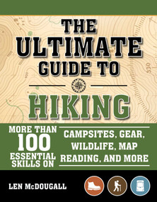 The Ultimate Guide to Hiking (More Than 100 Essential Skills on Campsites, Gear, Wildlife, Map Reading, and More) by Len McDougall, 9781510742765