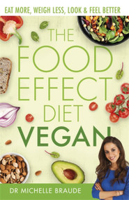 The Food Effect Diet: Vegan (Eat More, Weigh Less, Look & Feel Better) by Dr. Michelle Braude, 9780349424682