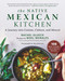 The Native Mexican Kitchen (A Journey into Cuisine, Culture, and Mezcal) by Rachel Glueck, Noel Morales, 9781510745247