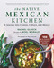 The Native Mexican Kitchen (A Journey into Cuisine, Culture, and Mezcal) by Rachel Glueck, Noel Morales, 9781510745247