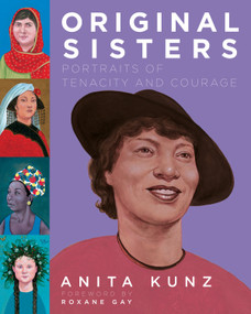 Original Sisters (Portraits of Tenacity and Courage) by Anita Kunz, Roxane Gay, 9780593316146