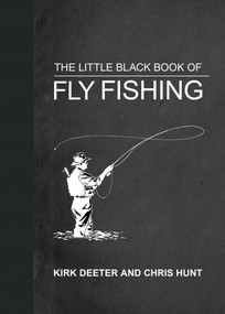 The Little Black Book of Fly Fishing (201 Tips to Make You A Better Angler) by Kirk Deeter, 9781510747739