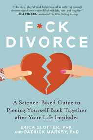 F*ck Divorce (A Science-Based Guide to Piecing Yourself Back Together after Your Life Implodes) by Erica Slotter, Patrick Markey, 9781510751606
