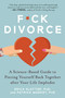 F*ck Divorce (A Science-Based Guide to Piecing Yourself Back Together after Your Life Implodes) by Erica Slotter, Patrick Markey, 9781510751606