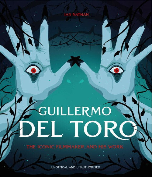 Guillermo del Toro (The Iconic Filmmaker and his Work) by Ian Nathan, 9780711263284