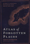 Atlas of Forgotten Places (Journey to Abandoned Destinations from Around the Globe) by Travis Elborough, 9780711263307
