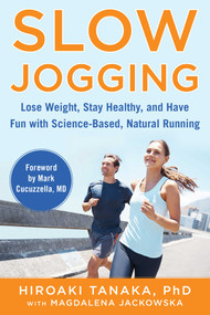 Slow Jogging (Lose Weight, Stay Healthy, and Have Fun with Science-Based, Natural Running) - 9781510753624 by Hiroaki Tanaka, Magdalena Jackowska, 9781510753624