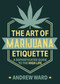 The Art of Marijuana Etiquette (A Sophisticated Guide to the High Life) by Andrew Ward, 9781510754652