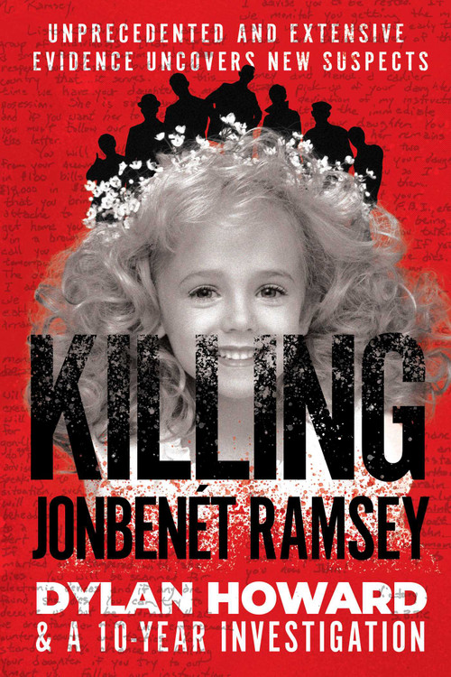 Killing JonBenét Ramsey (Dylan Howard & a 10 Year Investigation) by Dylan Howard, 9781510755062