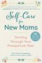 Self-Care for New Moms (Thriving Through Your Postpartum Year) by Corinne Crossley, 9781510755154