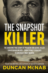 The Snapshot Killer (The shocking true story of serial killer Christopher Wilder - from Sydney's beaches to America's Most Wanted) - 9780733644702 by Duncan McNab, 9780733644702