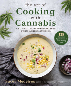 The Art of Cooking with Cannabis (CBD and THC-Infused Recipes from Across America) by Tracey Medeiros, 9781510756052
