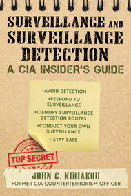 Surveillance and Surveillance Detection (A CIA Insider's Guide) by John Kiriakou, 9781510756106