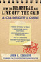 How to Disappear and Live Off the Grid (A CIA Insider's Guide) by John Kiriakou, 9781510756120