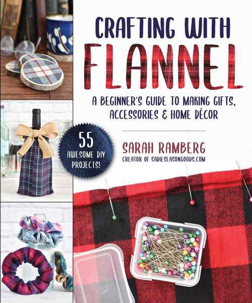 Crafting with Flannel (A Beginner's Guide to Making Gifts, Accessories & Home Décor) by Sarah Ramberg, 9781510756175