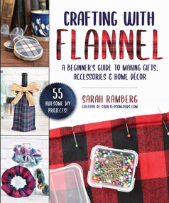 Crafting with Flannel (A Beginner's Guide to Making Gifts, Accessories & Home Décor) by Sarah Ramberg, 9781510756175