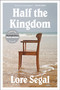 Half the Kingdom (A Novel) by Lore Segal, 9781612193922