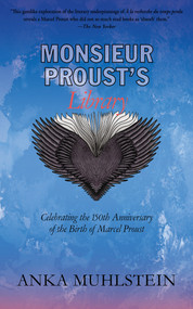 Monsieur Proust's Library (Celebrating the 150th Anniversary of the Birth of Marcel Proust) by Anka Muhlstein, 9781635421880