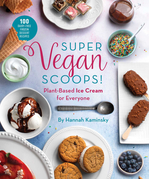 Super Vegan Scoops! (Plant-Based Ice Cream for Everyone) by Hannah Kaminsky, 9781510757974