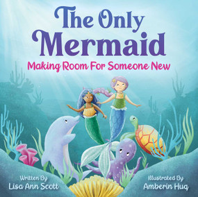 The Only Mermaid (Making Room For Someone New) by Lisa Ann Scott, Amberin Huq, 9781510758414